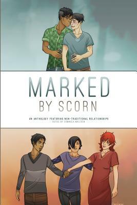 Marked by Scorn: An Anthology Featuring Non-Traditional Relationships by 