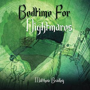 Bedtime for Nightmares by Matthew Bradley