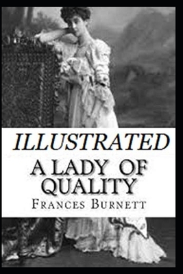 A Lady of Quality Illustrated by Frances Hodgson Burnett