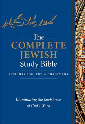 The Complete Jewish Study Bible: Illuminating the Jewishness of God's Word by 