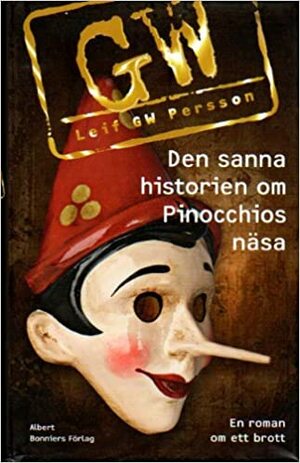 Den sanna historien om Pinocchios näsa : en roman om ett brott by Leif G.W. Persson