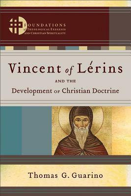 Vincent of Lérins and the Development of Christian Doctrine by Thomas G. Guarino