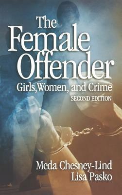 The Female Offender: Girls, Women and Crime by Meda Chesney-Lind, Lisa Pasko