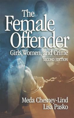 The Female Offender: Girls, Women and Crime by Lisa Pasko, Meda Chesney-Lind