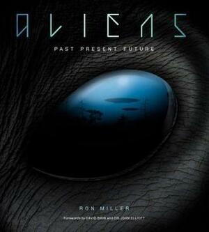 Aliens: Past Present Future by Ron Miller, David Brin, John Elliot