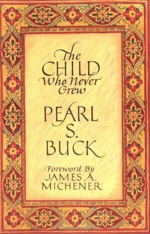 The Child Who Never Grew by Pearl S. Buck, James A. Michener