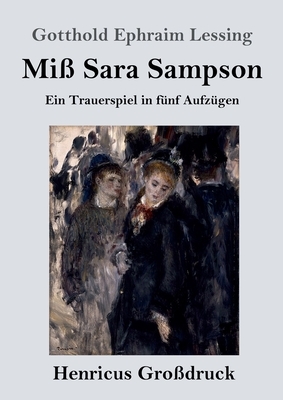 Miß Sara Sampson (Großdruck): Ein Trauerspiel in fünf Aufzügen by Gotthold Ephraim Lessing