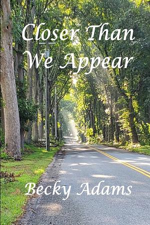 Closer Than We Appear by Becky Adams