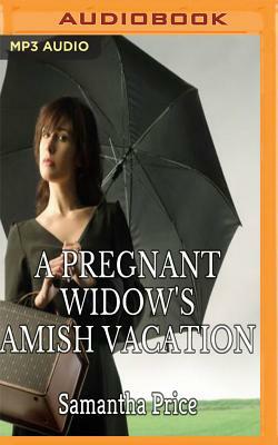 A Pregnant Widow's Amish Vacation by Samantha Price