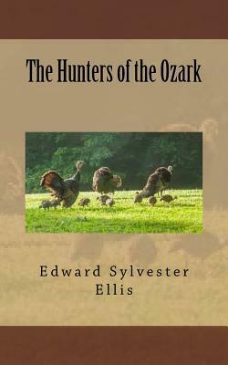 The Hunters of the Ozark by Edward Sylvester Ellis