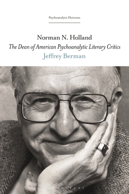 Norman N. Holland: The Dean of American Psychoanalytic Literary Critics by Jeffrey Berman