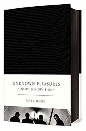 Unknown Pleasures: Inside Joy Division by Peter Hook