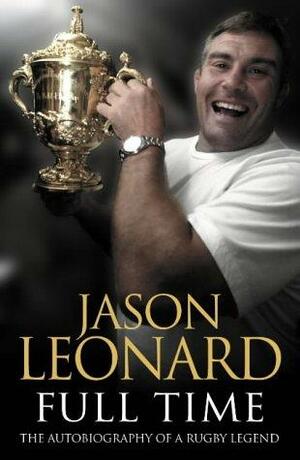 Jason Leonard: Full Time by Jason Leonard, Alison Kervin