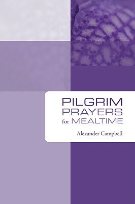 Pilgrim Prayers for Mealtime by Alexander Campbell