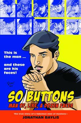 So Buttons: Man Of, Like, a Dozen Faces by Jonathan Baylis