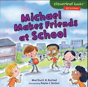 Michael Makes Friends at School by Martha E. H. Rustad