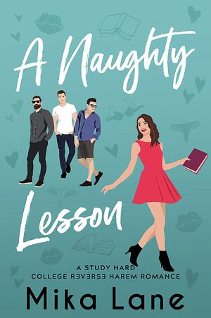 A Naughty Lesson: A Student/Professor Reverse Harem Romance by Mika Lane