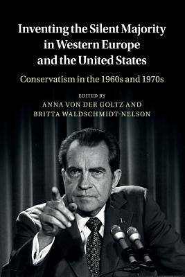 Inventing the Silent Majority in Western Europe and the United States: Conservatism in the 1960s and 1970s by 