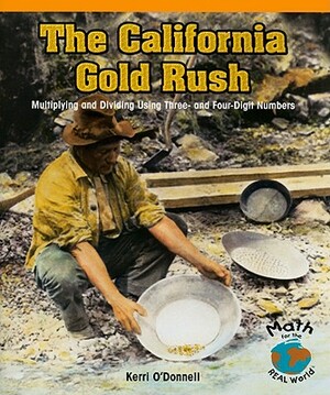 The California Gold Rush: Multiplying and Dividing Using Three- And Four-Digit Numbers by Kerri O'Donnell
