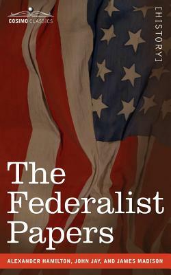 The Federalist Papers by John Jay, Alexander Hamilton, James Madison