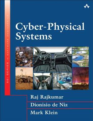 Cyber-Physical Systems by Dionisio De Niz, Mark Klein, Raj Rajkumar