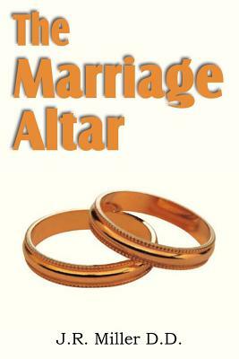 The Marriage Altar by J. R. Miller