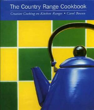 The Country Range Cookbook: Creative Cooking on Kitchen Ranges by Carol Bowen