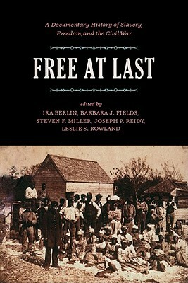 Free at Last by Ira Berlin, Joseph P. Reidy, Steven F. Miller, Barbara J. Fields