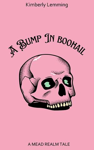 A Bump In Boohail: A Mead Realm Tale by Kimberly Lemming