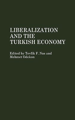 Liberalization and the Turkish Economy by Tevfik Nas, Mehmet Odekon