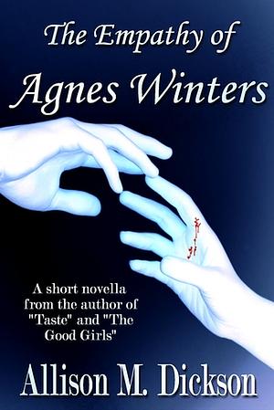 The Empathy of Agnes Winters by Allison M. Dickson