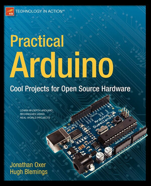 Practical Arduino: Cool Projects for Open Source Hardware by Jonathan Oxer, Hugh Blemings