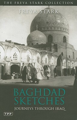 Baghdad Sketches: Journeys Through Iraq by Freya Stark