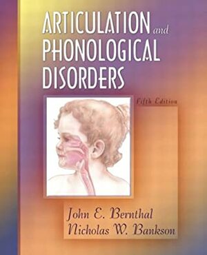 Articulation And Phonological Disorders by John E. Bernthal