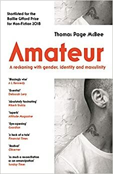 Amateur: A Reckoning With Gender, Identity and Masculinity by Thomas Page McBee
