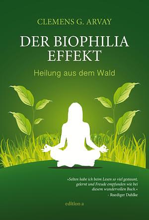 Der Biophilia-Effekt by Clemens G. Arvay