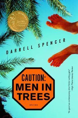 Caution: Men in Trees: Stories by Darrell Spencer