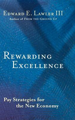 Rewarding Excellence: Pay Strategies for the New Economy by Edward E. Lawler