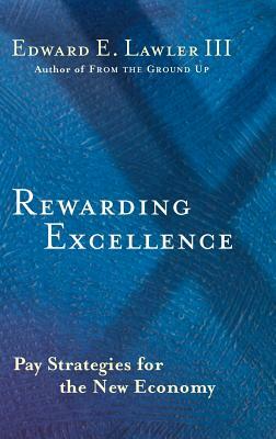 Rewarding Excellence: Pay Strategies for the New Economy by Edward E. Lawler