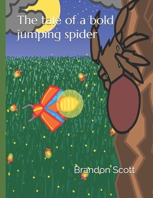 The tale of the bold jumping spider by Brandon Scott