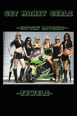 Get Money Girlz: Gettin' Rachet by Jewelz