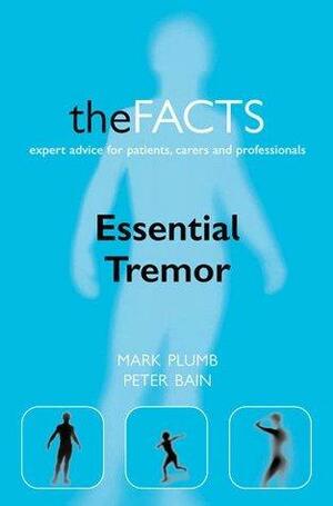 Essential Tremor: The Facts by Peter Bain, Mark Plumb