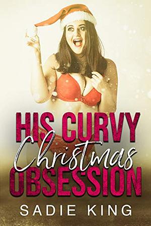 His Curvy Christmas Obsession by Sadie King