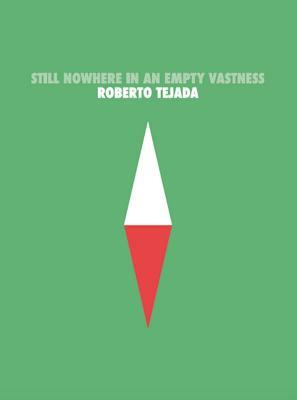 Still Nowhere in an Empty Vastness by Roberto Tejada
