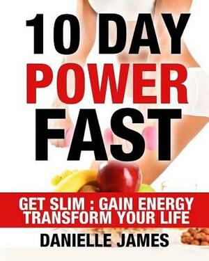 10 Day Power Fast by Danielle James