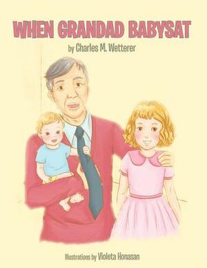 When Grandad Babysat by Charles M. Wetterer