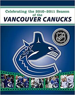 Celebrating the 2010-2011 Season of the Vancouver Canucks by National Hockey League