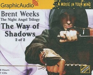 The Way of Shadows, Part 2 of 2 by Brent Weeks