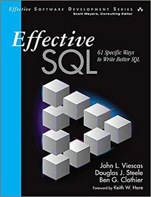 Effective SQL: 61 Specific Ways to Write Better SQL by John L. Viescas, Douglas J. Steele, Ben G. Clothier