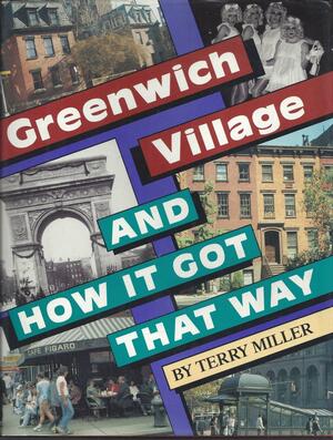 Greenwich Village And How It Got That Way by Terry Miller